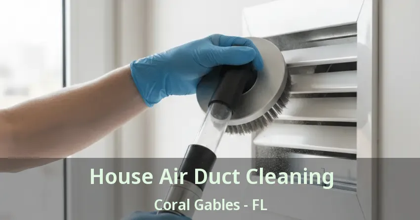 House Air Duct Cleaning Coral Gables - FL