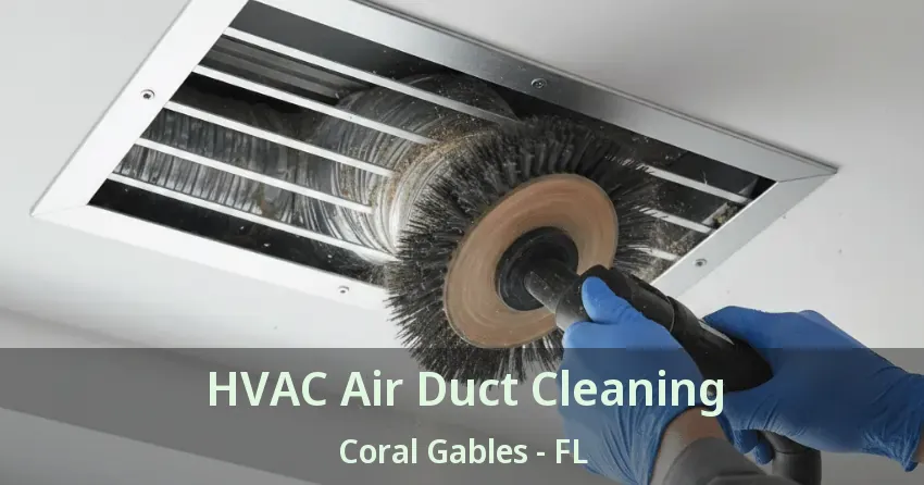 HVAC Air Duct Cleaning Coral Gables - FL HVAC Air Duct Cleaning Coral Gables - FL