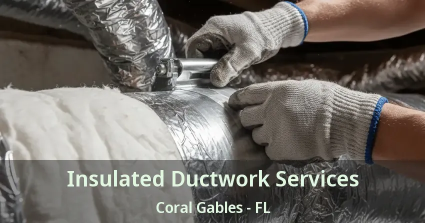 Insulated Ductwork Services Coral Gables - FL Insulated Ductwork Services Coral Gables - FL