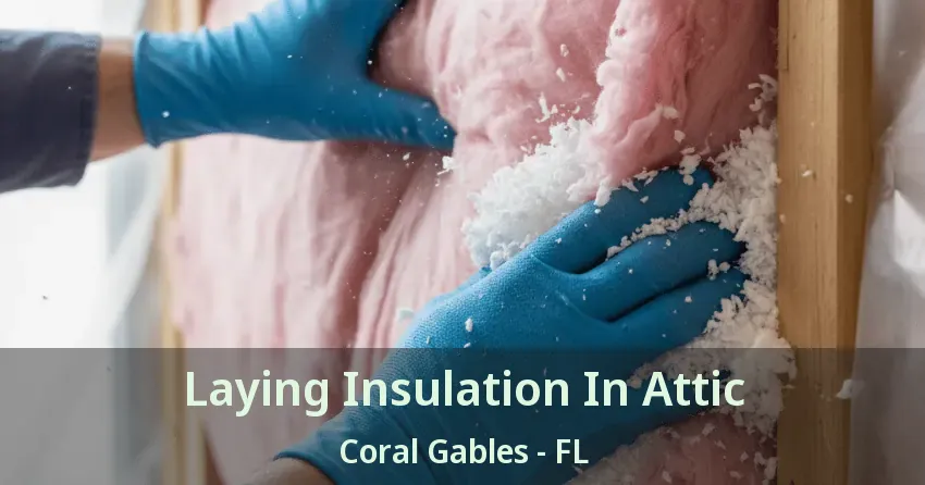 Laying Insulation In Attic Coral Gables - FL