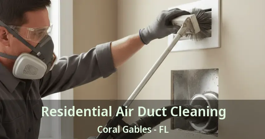 Residential Air Duct Cleaning Coral Gables - FL