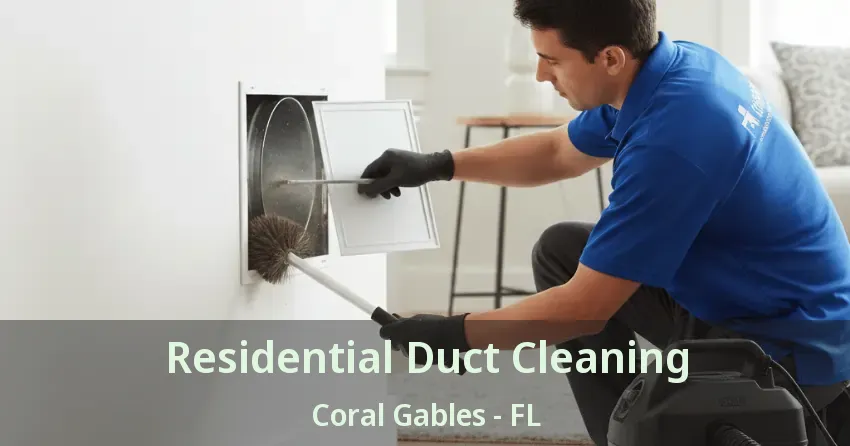 Residential Duct Cleaning Coral Gables - FL
