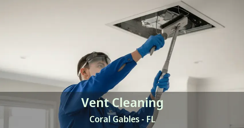 Vent Cleaning Coral Gables - FL