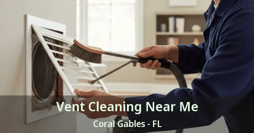 Vent Cleaning Near Me Coral Gables - FL