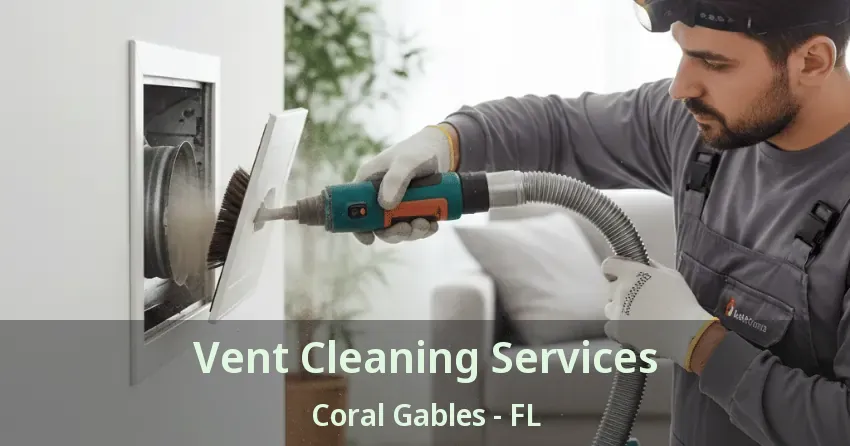 Vent Cleaning Services Coral Gables - FL