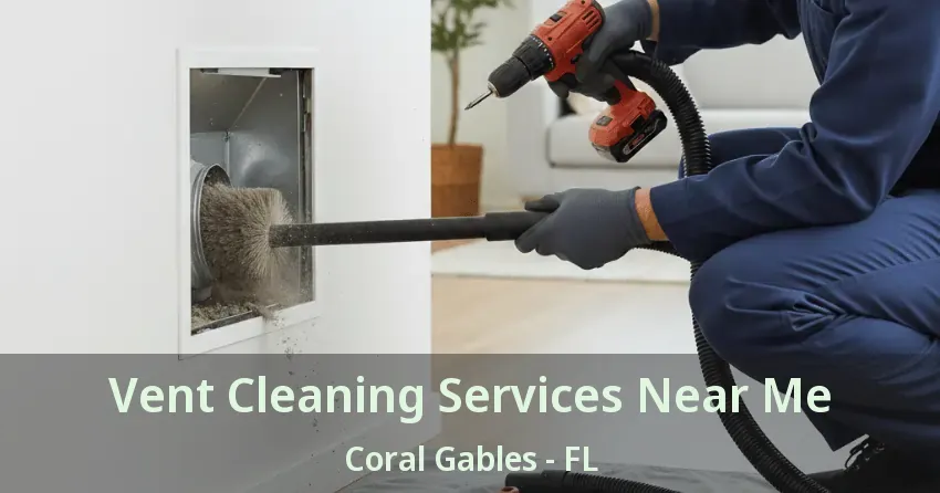 Vent Cleaning Services Near Me Coral Gables - FL Vent Cleaning Services Near Me Coral Gables - FL