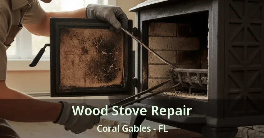 Wood Stove Repair Coral Gables - FL